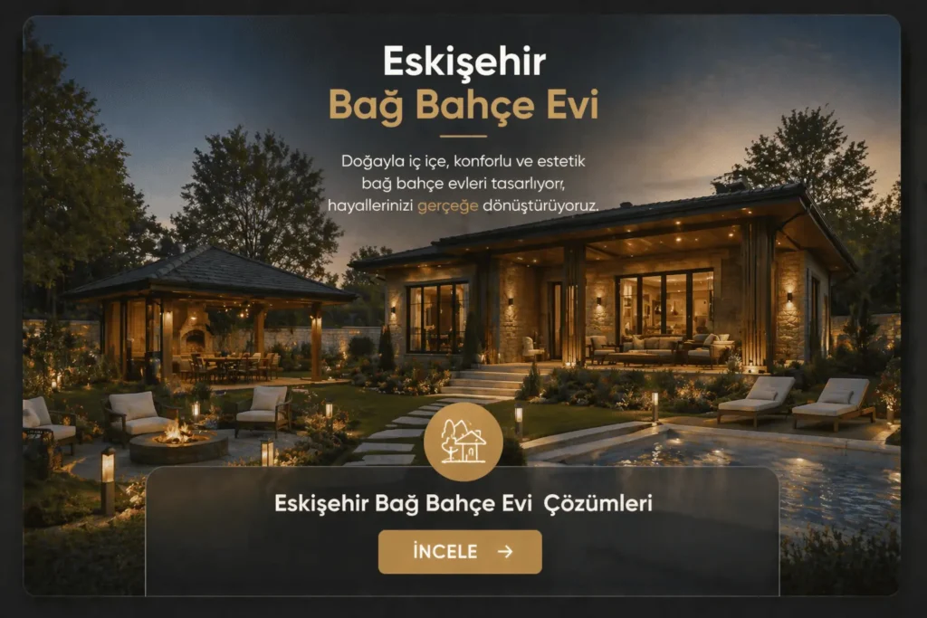 Eskişehir Bahçe Evi ve Dağ Evi Yapımı